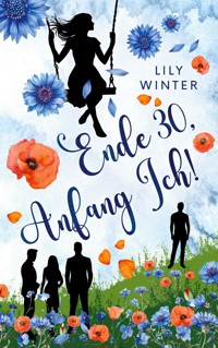 Ende 30, Anfang Ich! - Lily Winter - ebook