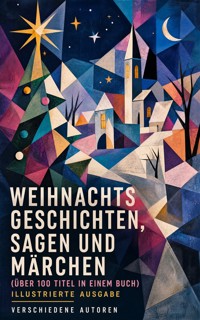 Weihnachtsgeschichten, Sagen und Märchen (Über 100 Titel in einem Buch) - Illustrierte Ausgabe - Dickens Charles - ebook