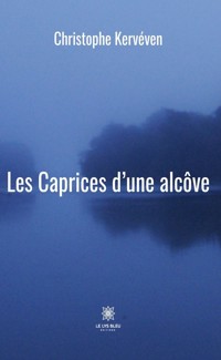 Les Caprices d’une alcôve - Christophe Kervéven - ebook