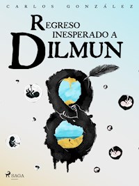 Regreso inesperado a Dilmun - Carlos Aníbal González - ebook