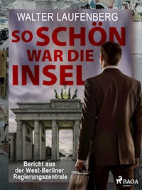 So schön war die Insel. Bericht aus der West-Berliner Regierungszentrale - Walter Laufenberg - ebook