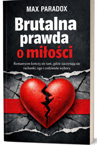 Brutalna prawda o miłości - Romantyzm kończy się tam, gdzie zaczynają się rachunki, ego i codzienne wybory - Max Paradox - ebook + audiobook