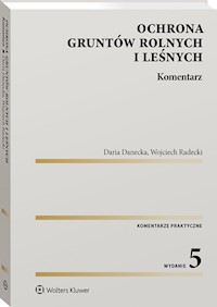Ochrona gruntów rolnych i leśnych Komentarz - Danecka Daria, Radecki Wojciech - książka