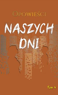 Opowieści naszych dni, t. 4 - Antologia - ebook