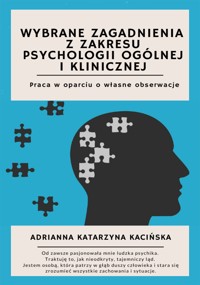 Wybrane zagadnienia z zakresu psychologii ogólnej i klinicznej. Praca w oparciu o własne obserwacje - Adrianna Katarzyna Kacińska-Skitek - ebook
