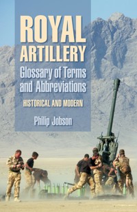 Royal Artillery: Glossary of Terms and Abbreviations - Philip Jobson - ebook