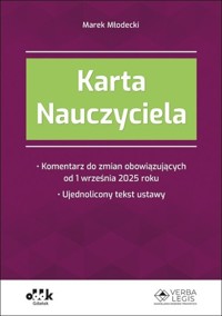 Karta Nauczyciela Komentarz do zmian obowiązujących od 1 września 2025 roku Ujednolicony tekst ustawy (symbol: PGK1583) - Młodecki Marek - książka
