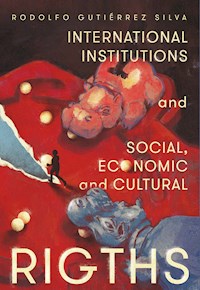 International Institutions and social, economic and cultural rights - Rodolfo Gutiérrez Silva - ebook