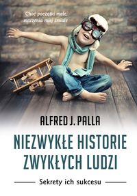 Niezwykłe historie zwykłych ludzi - Palla Alfred J. - książka