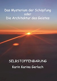 Das Mysterium der Schöpfung oder die Architektur des Geistes - Karin Karina Gerlach - ebook