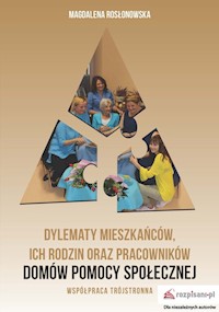 Dylematy mieszkańców, ich rodzin oraz pracowników domów pomocy społecznej - Rosłonowska Magdalena - książka