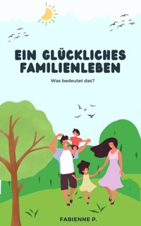 Ein glückliches Familienleben - Fabienne P. - ebook