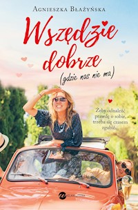 Wszędzie dobrze (gdzie nas nie ma) - Agnieszka Błażyńska - ebook