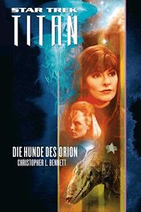 Star Trek - Titan 3: Die Hunde des Orion - Christopher L. Bennett - ebook