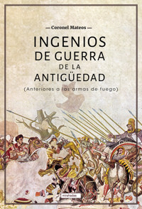 Ingenios de guerra de la antigüedad - Coronel Mateos - ebook