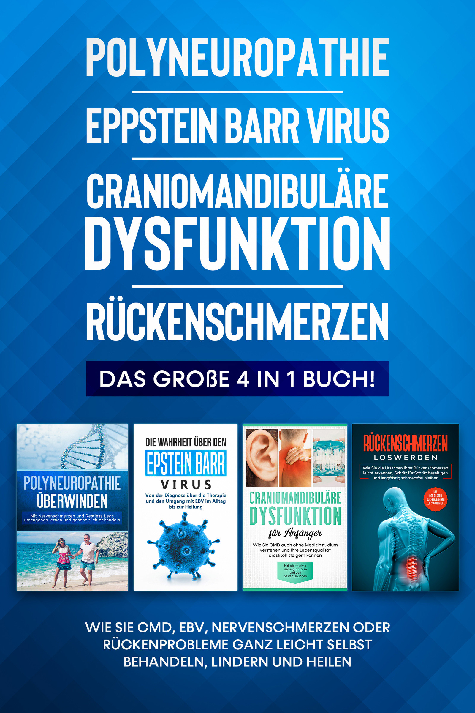 Polyneuropathie | Epstein Barr Virus | Craniomandibuläre Dysfunktion | Rückenschmerzen: Das große 4 in 1 Buch! Wie Sie CMD, EBV, Nervenschmerzen od...