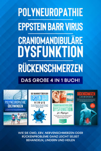 Polyneuropathie | Epstein Barr Virus | Craniomandibuläre Dysfunktion | Rückenschmerzen: Das große 4 in 1 Buch! Wie Sie CMD, EBV, Nervenschmerzen oder Rückenprobleme ganz leicht selbst behandeln, lindern und heilen - Katharina Neustedt - ebook