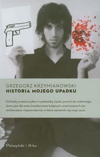 Historia mojego upadku - Grzegorz Krzymianowski - książka