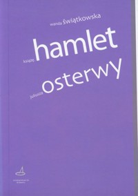 Książę Hamlet Juliusza Osterwy - Świątkowska Wanda - książka