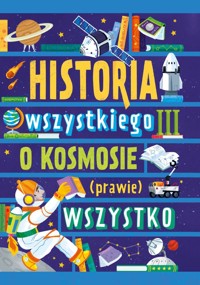 Historia wszystkiego III. O kosmosie (prawie) wszystko - Dominika Dąbrowska - książka