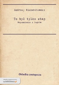 To był tylko etap - Wspomnienia z łagrów - Andrzej Niezabitowski - ebook