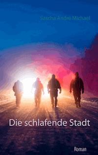 Die schlafende Stadt - Sascha André Michael - ebook