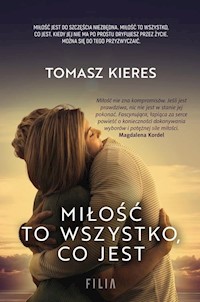 Miłość to wszystko co jest - Tomasz Kieres - książka
