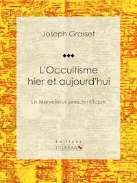 L'Occultisme hier et aujourd'hui - Ligaran - ebook