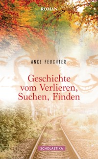 Geschichte vom Verlieren, Suchen, Finden - Anke Feuchter - ebook