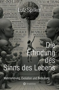 Die Erfindung des Sinns des Lebens - Lutz Spilker - ebook