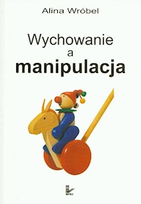 Wychowanie a manipulacja - Alina Wróbel - książka