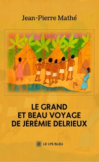 Le grand et beau voyage de Jérémie Delrieux - Jean-Pierre Mathé - ebook