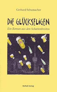 Die Glückseligen - Gerhard Schumacher - ebook