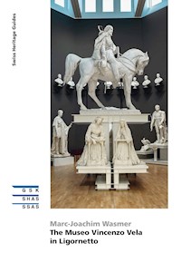 The Museo Vincenzo Vela in Ligornetto - Marc-Joachim Wasmer - ebook