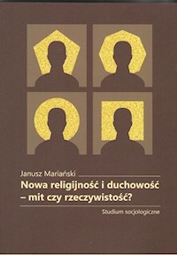 Nowa religijność i duchowość mit czy rzeczywistość? - Janusz Mariański - książka