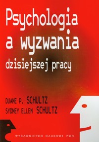 Psychologia a wyzwania dzisiejszej pracy - Schultz Duane P., Schultz Sydney Ellen - książka