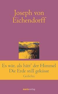 Es war, als hätt' der Himmel die Erde still geküsst - Joseph von Eichendorff - ebook