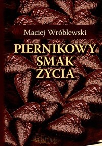 Piernikowy smak życia - Maciej Wróblewski - książka