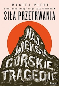 Siła przetrwania Największe górskie tragedie - Piera Maciej - książka