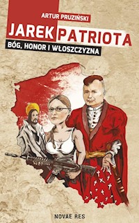 Jarek Patriota Bóg, honor i włoszczyzna - Artur Pruziński - książka