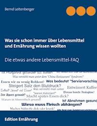 Was sie schon immer über Lebensmittel und Ernährung wissen wollten - Bernd Leitenberger - ebook