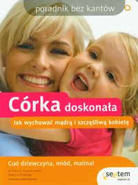 Córka doskonała Jak wychować mądrą i szczęśliwą kobietę - Karres Erika V. Shearin, Rutledge Rebecca - książka