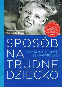 Sposób na trudne dziecko. Przyjazna terapia behawioralna - Artur Kołakowski, Agnieszka Pisula - ebook
