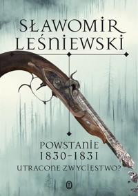 Powstanie 1830-1831. Utracone zwycięstwo? - Sławomir Leśniewski - ebook + audiobook + książka