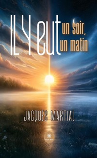 Il y eut un soir,il y eut un matin - Jacques Martial - ebook