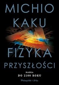 Fizyka przyszłości. Nauka do 2100 roku - Michio Kaku - ebook
