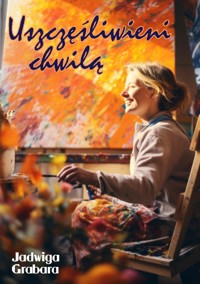 Uszczęśliwieni chwilą - Jadwiga Grabara - ebook