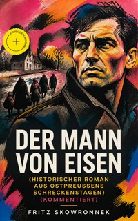 Der Mann von Eisen (Historischer Roman aus Ostpreußens Schreckenstagen) (Kommentiert) - Fritz Skowronnek - ebook