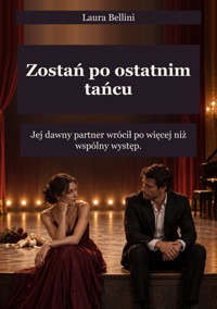 Zostań po ostatnim tańcu - Jej dawny partner wrócił po więcej niż wspólny występ. - Laura Bellini - ebook
