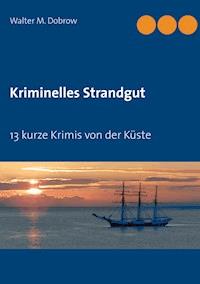 Kriminelles Strandgut - Walter M. Dobrow - ebook